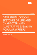 Gavarni in London; Sketches of Life and Character, with Illustrative Essays by Popular Writers