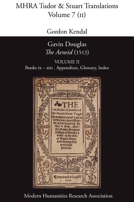 Gavin Douglas, 'The Aeneid' (1513) Volume 2: Books IX - XIII, Appendices, Glossary, Index - Virgil, and Kendal, Gordon (Editor)