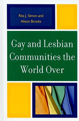 Gay and Lesbian Communities the World Over - Simon, Rita J, and Brooks, Alison M