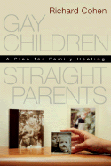 Gay Children, Straight Parents: A Plan for Family Healing