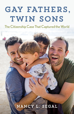 Gay Fathers, Twin Sons: The Citizenship Case That Captured the World - Segal, Nancy L