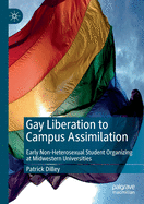 Gay Liberation to Campus Assimilation: Early Non-Heterosexual Student Organizing at Midwestern Universities