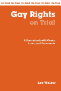 Gay Rights on Trial: A Sourcebook with Cases, Laws, and Documents