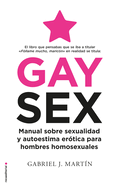 Gay Sex. Manual Sobre Sexualidad Y Autoestima Ertica Para Hombres Homosexuales / Gay Sex. a Manual for Gay Men