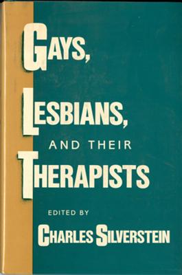 Gays, Lesbians, and Their Therapists: Studies in Psychotherapy - Silverstein, Charles