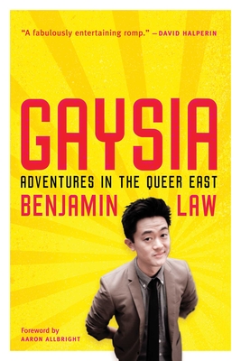 Gaysia: Adventures in the Queer East - Law, Benjamin, and Allbright, Aaron (Foreword by)