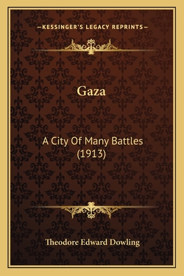 Gaza: A City of Many Battles (1913) - Dowling, Theodore Edward