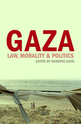 Gaza: Morality, Law & Politics - Gaita, Raimond (Editor)