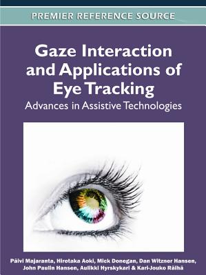 Gaze Interaction and Applications of Eye Tracking: Advances in Assistive Technologies - Majaranta, Pivi, and Aoki, Hirotaka, and Donegan, Mick