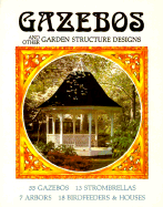 Gazebos and Other Garden Structure Designs - Strombeck, Janet, and Strombeck, Richard