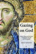 Gazing on God: Trinity, Church and Salvation in Orthodox Thought and Iconography