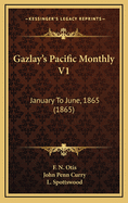 Gazlay's Pacific Monthly V1: January to June, 1865 (1865)