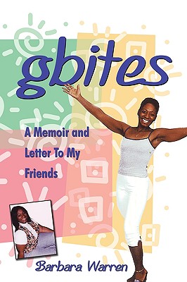 gbites: A Memoir and Letter To My Friends - Warren, Barbara, PhD