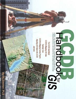 GCDB Handbook: Using the Geographic Coordinate Database as a Resource in a Geographic Information System - Zimmer, Rj