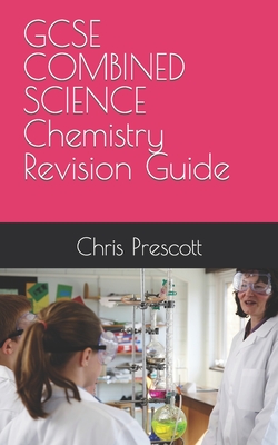 GCSE COMBINED SCIENCE Chemistry Revision Guide - Prescott, Chris