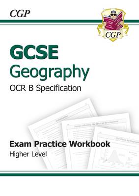 GCSE Geography OCR B Exam Practice Workbook Higher (A*-G course) - CGP Books (Editor)