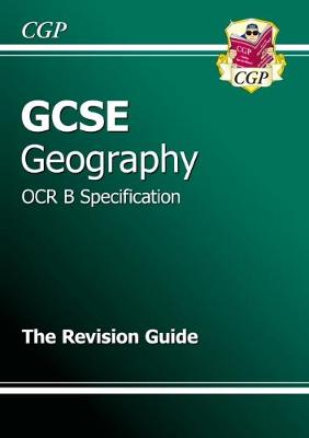 GCSE Geography OCR B Revision Guide (A*-G course) - CGP Books (Editor)