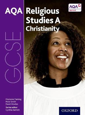 GCSE Religious Studies for AQA A: Christianity - Bartlett, Cynthia (Series edited by), and Fleming, Marianne, and Smith, Peter