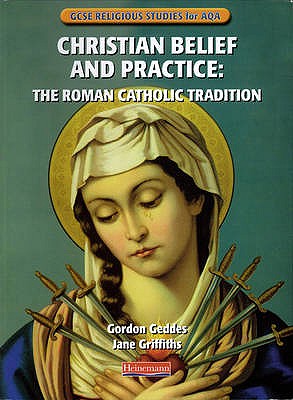 GCSE Religious Studies for AQA : Christian Belief & Practice: the Roman Catholic Tradition - Geddes, Gordon, and Griffiths, Jane