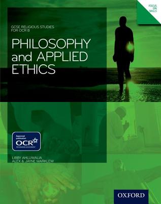 GCSE Religious Studies: Philosophy & Applied Ethics for OCR B Student Book - Ahluwalia, Libby, and Marklew, Alex, and Marklew, Jane