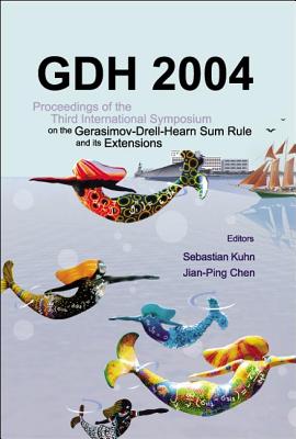 Gdh 2004 - Proceedings of the Third International Symposium on the Gerasimov-Drell-Hearn Sum Rule and Its Extensions - Kuhn, Sebastian (Editor), and Chen, Jian-Ping (Editor)