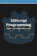 GDScript Programming: Hands-on learning with projects