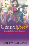 Geaux Wiser: Secrets To College Success