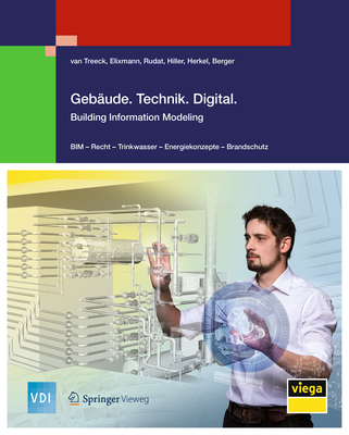 Gebude.Technik.Digital.: Building Information Modeling - Treeck, van, Christoph, and Elixmann, Robert, and Rudat, Klaus