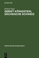 Gebiet Knigstein, S?chsische Schweiz: Ergebnisse Der Heimatkundlichen Bestandsaufnahme Im Gebiete Von Knigstein/S?chsische Schweiz