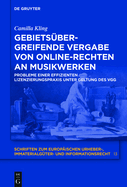 Gebietsbergreifende Vergabe von Online-Rechten an Musikwerken: Probleme einer effizienten Lizenzierungspraxis unter Geltung des VGG