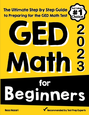 GED Math for Beginners: The Ultimate Step by Step Guide to Preparing for the GED Math Test - Nazari, Reza
