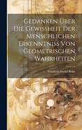 Gedanken ?ber Die Gewi?heit Der Menschlichen Erkenntni? Von Geometrischen Wahrheiten