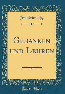 Gedanken Und Lehren (Classic Reprint) - List, Friedrich