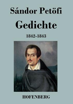 Gedichte 1842-1843 - Petfi, Sndor