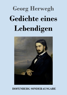 Gedichte eines Lebendigen - Herwegh, Georg