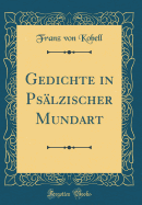 Gedichte in Psalzischer Mundart (Classic Reprint)