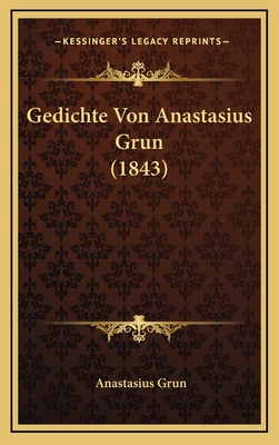 Gedichte Von Anastasius Grun (1843) - Grun, Anastasius
