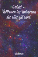 Geduld = Vertrauen ins Universum das alles gut wird - Wunschbuch: A5 Liniertes Wunschbuch f?r deine W?nsche mit Platz f?r Notizen, Fotos und Skizzen Softcover