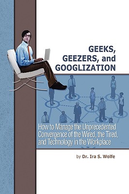 Geeks, Geezers, and Googlization - Wolfe, Ira S, Dr.