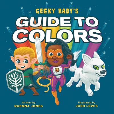Geeky Baby's Guide to Colors - Jones, Ruenna