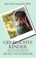 Gefalschte Kinder: Vater 2.0 Der Moderne Mann, Partner Und Vater Und Wie Er Sein Konnte, Damit Familie Ganz Neu Schon Gelingen Kann.