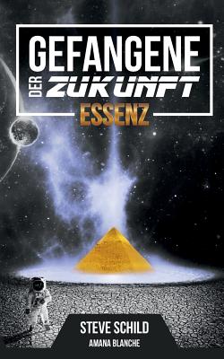 Gefangene der Zukunft: Essenz - Schild, Steve, and Blanche, Amana