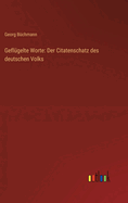 Geflgelte Worte: Der Citatenschatz des deutschen Volks