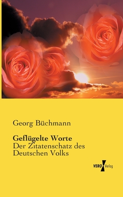 Geflgelte Worte: Der Zitatenschatz des Deutschen Volks - Bchmann, Georg