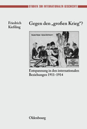 Gegen Den Gro?en Krieg?: Entspannung in Den Internationalen Beziehungen 1911-1914