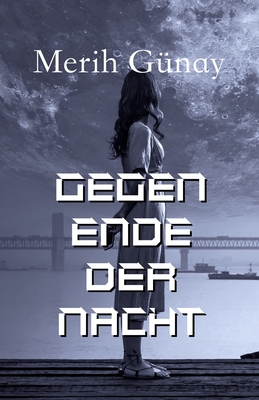 Gegen Ende der Nacht - Gunay, Merih, and Engin, Hulya (Translated by)
