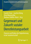 Gegenwart Und Zukunft Sozialer Dienstleistungsarbeit: Chancen Und Risiken Der Digitalisierung in Der Sozialwirtschaft