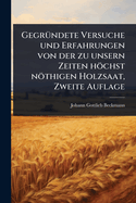 Gegr?1/4ndete Versuche und Erfahrungen von der zu unsern Zeiten hchst nthigen Holzsaat, Zweite Auflage
