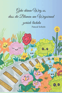 Gehe deinen Weg so, dass die Blumen am Wegesrand zurck lcheln