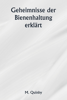 Geheimnisse der Bienenhaltung erkl?rt - Quinby, M